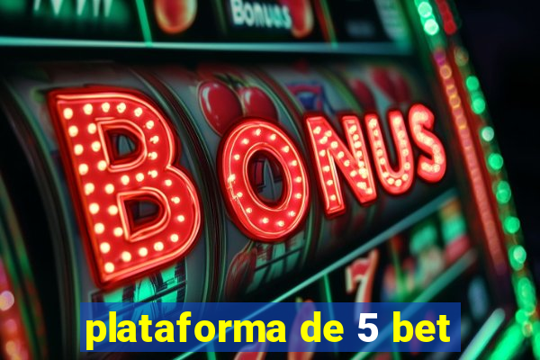 plataforma de 5 bet